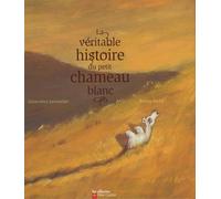 la veritable histoire du petit chameau blanc