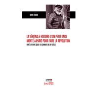 La véritable histoire d'un petit gars monté à Paris pour faire la révolution René Lefeuvre dans les combats du 20e siècle - Denis Heudré - Amis De Spartacus - broché - Essai