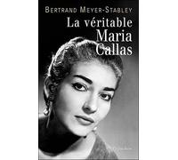 La Véritable Maria Callas - Bertrand Meyer-Stabley - Pygmalion - broché - Biographie
