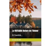 La Véritable Nature de l'Amour: Et l'amitié...
