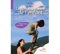 La véritable nature de l'enfant: Choisir l'amour pour guide