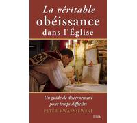 La véritable obéissance dans l’Église Un guide de discernement pour temps difficiles - Peter Kwasniewski - Dmm Dominique Martin Morin - broché - Guide