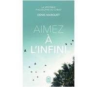 La Véritable Philosophie du Christ - Aimez à l'infini Denis Marquet (Auteur)