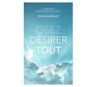 La Véritable Philosophie du Christ - Osez désirer tout