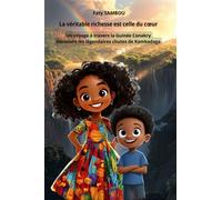La véritable richesse est celle du cœur Un voyage à travers la Guinée Conakry, découvre les légendaires chutes de Kambadaga - Faty Sambou - Le Buntu Village - broché - Contes et légendes jeunesse
