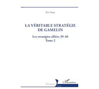 La véritable stratégie de Gamelin: Les stratégies alliées 39-40 - Tome 2