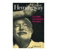 La Vérité à la lumière de l'aube - True at first light - Ernest Hemingway - Gallimard - broché - Roman