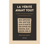 La vérité avant tout Enquête sur la dérive johannique et la divinisation de Jésus - Christian Geerts - Verone Eds - broché - Essai