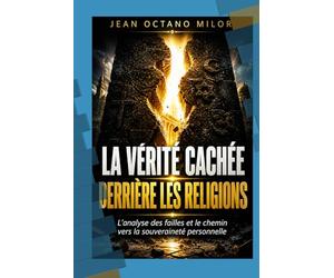 LA VÉRITÉ CACHÉE DERRIÈRE LES RELIGIONS