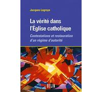 La vérité dans l'Eglise catholique: Contestations et restauration d'un régime d'autorité