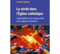 La vérité dans l'Eglise catholique Michel Offerlé (Direction), Jacques Lagroye (Auteur)