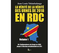 La vérité de la vérité des urnes de 2018 en RDC: Volume 1