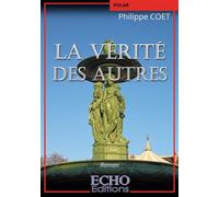 La vérité des autres - Philippe Coet - ECHO Editions - broché - Roman
