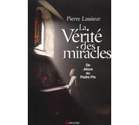 La Vérité des miracles : De Jésus à Padre Pio