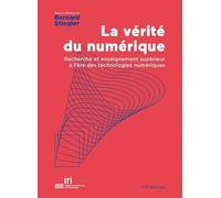 La Vérité Du Numérique - Recherche Et Enseignement Supérieur À L'ère Des Technologies Numériques