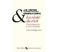 John Maxwell Coetzee et Arabella Kurtz – La Vérité du récit – Conversation sur le réel et la fiction
