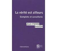 La Vérité Est Ailleurs - Complots Et Sorcellerie
