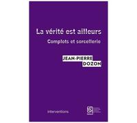 La Vérité Est Ailleurs - Complots Et Sorcellerie