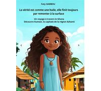 La vérité est comme une huile, elle finit toujours par remonter à la surface Un voyage à travers le Ghana, découvre Kumasi, la capitale de la région Ashanti - Faty Sambou - Le Buntu Village - broché -