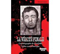 La vérité finale L'autobiographie du serial killer le plus cruel d'Amérique
