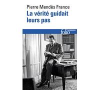 Pierre Mendès France – La Vérité guidait leurs pas – Témoignage – Poche