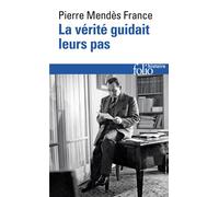 Pierre Mendès France – La Vérité guidait leurs pas – Témoignage – Poche