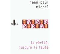 La vérité, jusqu'à la faute Jean-Paul Michel (Auteur)