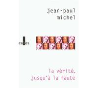 La vérité, jusqu'à la faute - Jean-Paul Michel - Verticales - broché - Roman