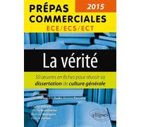 La vérité - Les œuvres pour réussir sa dissertation de culture générale (prépas commerciales 2015) - Cyril Morana - Ellipses - broché - Scolaire / Universitaire