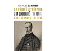 La vérité littéraire entre la sensibilité et la pensée chez Gérard de Nerval
