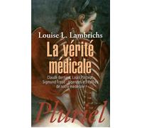 La vérité médicale Claude Bernard, Louis Pasteur, Sigmund Freud, légendes et réalités de notre médecine - Louise L. Lambrichs - Hachette Pluriel Reference - Poche - Etude