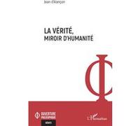 La vérité, miroir d'humanité - Jean D'Alançon - L'harmattan - broché - Essai