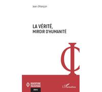 La vérité, miroir d'humanité - Jean D'Alançon - L'harmattan - broché - Essai