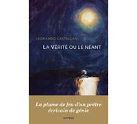 La Vérité ou le néant La plume de feu d'un prêtre, écrivain de génie - Leonardo Castellani - Artege - broché - Roman