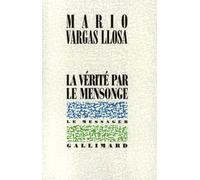 Mario Vargas Llosa – La vérité par le mensonge – Traduit par Albert Bensoussan – Gallimard