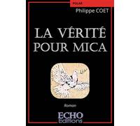 La vérité pour Mica - Philippe Coet - ECHO Editions - broché - Roman