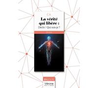 La vérité qui libère : Déclic ! Qui suis-je ? - C.A. - Verone Eds - broché - Guide