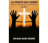 LA VÉRITÉ QUI LIBÈRE: MANUEL D’ÉTUDE BIBLIQUE ET DE PRÉDICATION