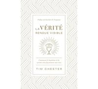 La vérité rendue visible: Comment le baptême et la sainte cène façonnent nos vies