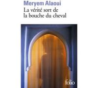 La vérité sort de la bouche du cheval Meryem Alaoui (Auteur)