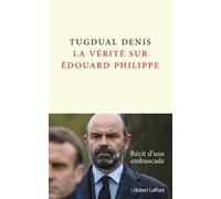 La Vérité sur Édouard Philippe – Éditions Robert Laffont