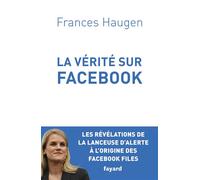 La Vérité sur Facebook Comment je suis devenue lanceuse d'alerte - Frances Haugen - Fayard - broché - Essai