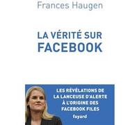 La Vérité sur Facebook: Comment je suis devenue lanceuse d'alerte