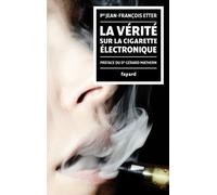 La Vérité sur la cigarette électronique: préface du Docteur Gérard Mathern