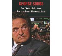 George Soros – La vérité sur la crise financière – Traduit par Nicolas Wronski – Broché