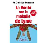 La Vérité Sur La Maladie De Lyme - Infections Cachées, Vies Brisées, Vers Une Nouvelle Médecine