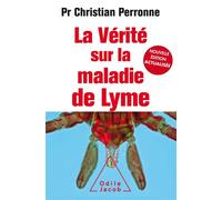 La Vérité sur la maladie de Lyme -NE Augmentée Infections cachées, vies brisées, vers une nouvelle médecine - Christian Perronne - Odile Jacob - broché - Guide