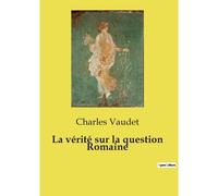 La Vérité Sur La Question Romaine