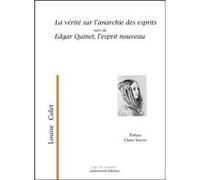 La Vérité Sur L'anarchie Des Esprits Suivi De Edgar Quinet, L'esprit Nouveau