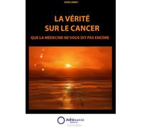 La vérité sur le cancer : que la médecine ne vous dit pas encore - Boris Sirbey - Neosante - relié - Essai